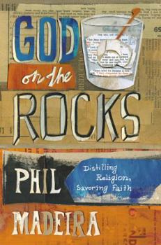 Hardcover God on the Rocks: Distilling Religion, Savoring Faith Book