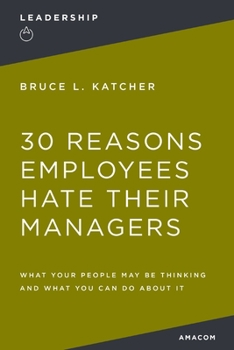 Paperback 30 Reasons Employees Hate Their Managers: What Your People May Be Thinking and What You Can Do about It Book
