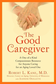 Paperback The Good Caregiver: A One-Of-A-Kind Compassionate Resource for Anyone Caring for an Aging Loved One Book