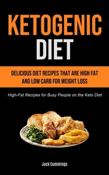 Paperback Ketogenic Diet: Delicious Diet Recipes That Are High Fat And Low Carb For Weight Loss (High-fat Recipes For Busy People On The Keto Di Book