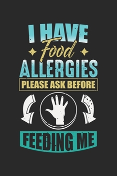 Paperback I have Food Allergies Please ask before Feeding me: Food Allergy Funny Foodie Humor Notebook 6x9 Inches 120 dotted pages for notes, drawings, formulas Book
