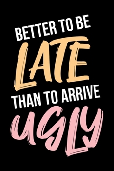 Journal: Late Excuses Better To Be Late Than Ugly Black Lined Notebook Writing Diary - 120 Pages 6 x 9