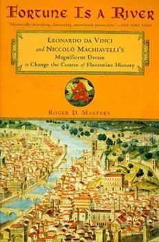 Paperback Fortune Is a River: Leonardo Da Vinci Niccolo Machiavelli's Magnificent Dream Change Course Florenti Book