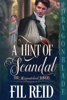 A Hint of Scandal: A Regency Historical Romance (The Mismatched Lovers)
