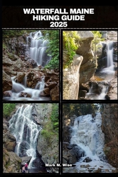 WATERFALL MAINE HIKING GUIDE 2025 (TRAVELER COMPANION GUIDE BOOKS)