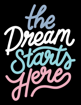 Paperback The Dream Starts Here: Notebook Book