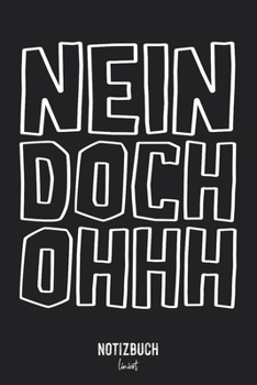 Notizbuch Liniert: Nein Doch Ohhh - Text Spruch • Notizheft liniert | 120 Seiten (DIN A5 / 15x22cm) Soft Cover | Lustiges und handliches Notizbuch | ... Schreibheft, Tagebuch (German Edition)