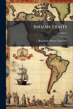 Indian Traits: Being Sketches Of The Manners, Customs, And Character Of The North American Natives, Volume 2