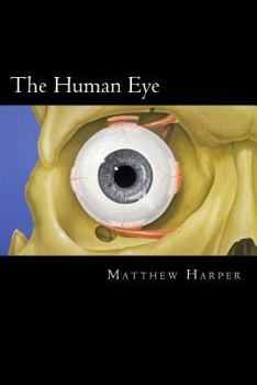 Paperback The Human Eye: A Fascinating Book Containing Human Eye Facts, Trivia, Images & Memory Recall Quiz: Suitable for Adults & Children Book