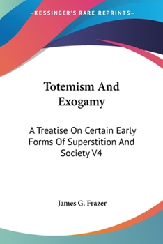Totemism and Exogamy, Vol. IV
