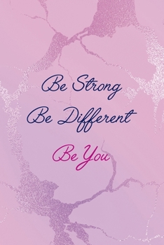Be Strong… Be Different… Be You: All Purpose 6x9" Blank Lined Notebook Journal Way Better Than A Card Trendy Unique Gift Pink Texture Different