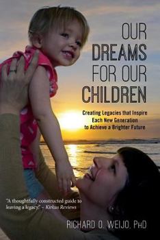 Paperback Our Dreams for Our Children: Creating Legacies that Inspire Each New Generation to Achieve a Brighter Future Book