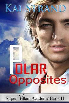 Polar Opposites - Book #2 of the Super Villain Academy