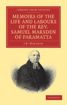 Memoirs of the Life and Labours of the Rev. Samuel Marsden, of Paramatta, Senior Chaplain of New South Wales; and of his Early Connexion With the Missions to New Zealand and Tahiti
