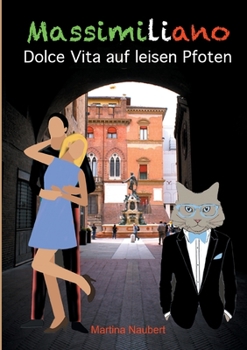 Paperback Massimiliano Dolce Vita auf leisen Pfoten (illustrierte Ausgabe): Humorvolle deutsch-italienische Liebeskomödie in Italien mit Kater, Liebe und Geist [German] Book