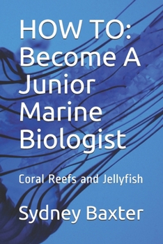 Paperback How to: Become A Junior Marine Biologist: Coral Reefs and Jellyfish Book