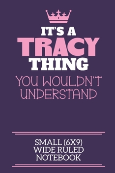 Paperback It's A Tracy Thing You Wouldn't Understand Small (6x9) Wide Ruled Notebook: A cute notebook or notepad to write in for any book lovers, doodle writers Book