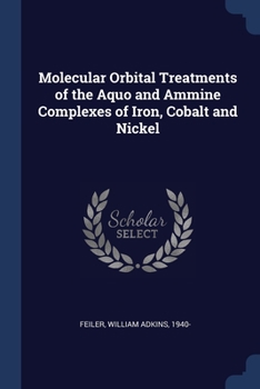 Paperback Molecular Orbital Treatments of the Aquo and Ammine Complexes of Iron, Cobalt and Nickel Book