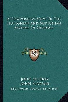 Paperback A Comparative View of the Huttonian and Neptunian Systems of Geology Book