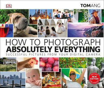 Hardcover How to Photograph Absolutely Everything Book