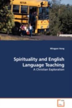 Paperback Spirituality and English Language Teaching - A Christian Exploration Book