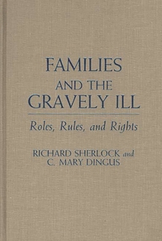 Hardcover Families and the Gravely Ill: Roles, Rules, and Rights Book