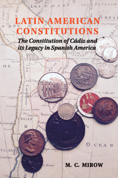 Paperback Latin American Constitutions: The Constitution of Cádiz and Its Legacy in Spanish America Book