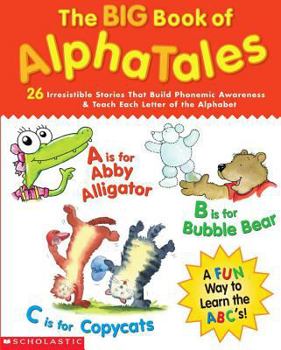 Paperback The Big Book of Alphatales: 26 Irresistible Stories That Build Phonemic Awareness & Teach Each Letter of the Alphabet Book