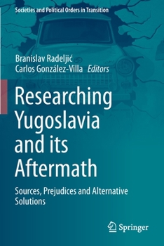 Paperback Researching Yugoslavia and Its Aftermath: Sources, Prejudices and Alternative Solutions Book