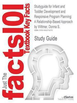 Paperback Studyguide for Infant and Toddler Development and Responsive Program Planning: A Relationship-Based Approach by Wittmer, Donna S., ISBN 9780132869942 Book