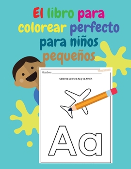 El libro para colorear perfecto para niños pequeños: Diversión con las letras, trazando letras, números, colores, formas, gran libro de actividades ... para niños de 2 a 6 años.