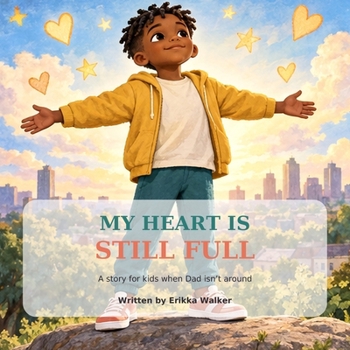 My Heart Is Still Full: A Story for Kids When Dad Isn't Around