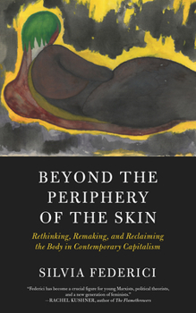 Paperback Beyond the Periphery of the Skin: Rethinking, Remaking, and Reclaiming the Body in Contemporary Capitalism Book