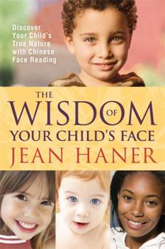 Paperback The Wisdom of Your Child's Face: Discover Your Child's True Nature with Chinese Face Reading Book