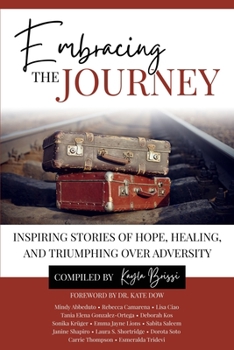 Paperback Embracing the Journey: Inspiring Stories of Hope, Healing, and Triumphing Over Adversity Book