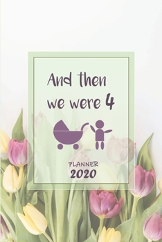 And then we were 4 | Weekly Planner Organizer Diary Agenda: Pregnant with baby number 2? Week to View planner with full Calendar, 6x9in (15.2x22cm) ... birthday or Maternity Leave present.