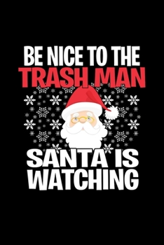 Be Nice to The Trash Man Santa is Watching: Funny Blank Lined Journal. Secret Santa Christmas Gift. (Office Holiday Humor Edition)
