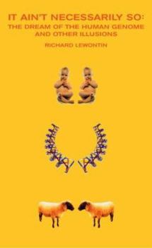 Hardcover It Ain't Necessarily So : The Dream of the Human Genome and Other Illusions Book