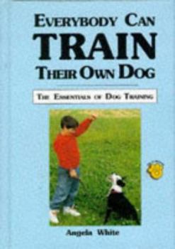 Hardcover Everybody Can Train Their Own Dog: The Essentials of Dog Training Book