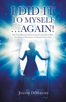 Paperback I Did It to Myself...Again!: New Life-Between-Lives Case Studies Show How Your Soul's Contract Is Guiding Your Life Book