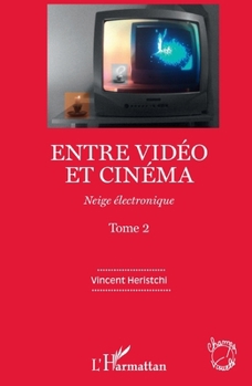 Paperback Entre vidéo et cinéma: Neige électronique (Tome 2) [French] Book