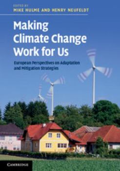Hardcover Making Climate Change Work for Us: European Perspectives on Adaptation and Mitigation Strategies Book