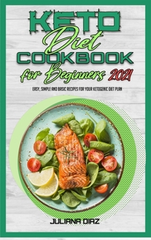 Hardcover Keto Diet Cookbook for Beginners 2021: Easy, Simple And Basic Recipes For Your Ketogenic Diet Plan Book