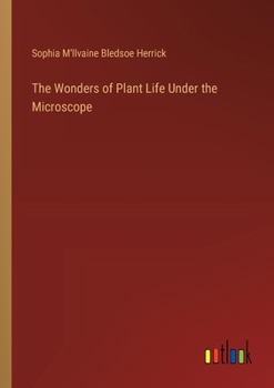 Paperback The Wonders of Plant Life Under the Microscope Book