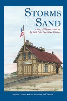Hardcover Storms and Sand : A Story of Shipwrecks and the Big Sable Point Coast Guard Station Book