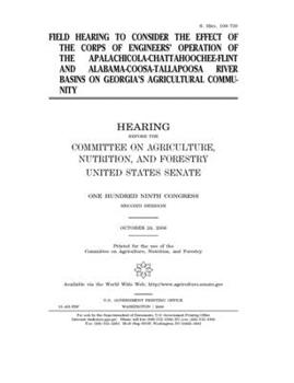 Field hearing to consider the effect of the Corps of Engineers’ operation of the Apalachicola-Chattahoochee-Flint and Alabama-Coosa-Tallapoosa river basins on Georgia’s agricultural community