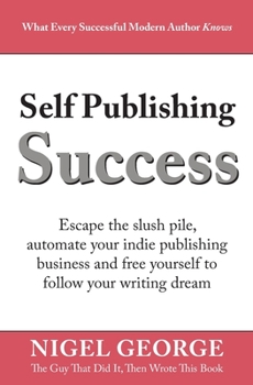 Paperback Self Publishing Success: Escape the Slush Pile and Follow Your Writing Dream Book