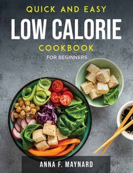 Paperback Quick and Easy Low Calorie Cookbook: For Beginners Book