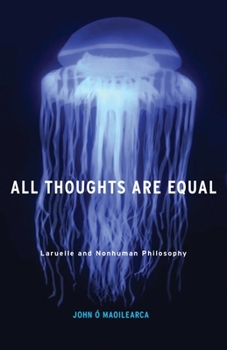 Paperback All Thoughts Are Equal: Laruelle and Nonhuman Philosophy Volume 34 Book