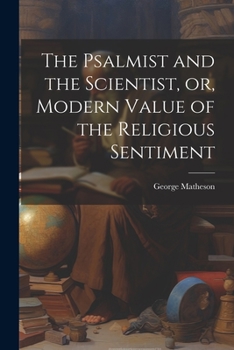 Paperback The Psalmist and the Scientist, or, Modern Value of the Religious Sentiment Book